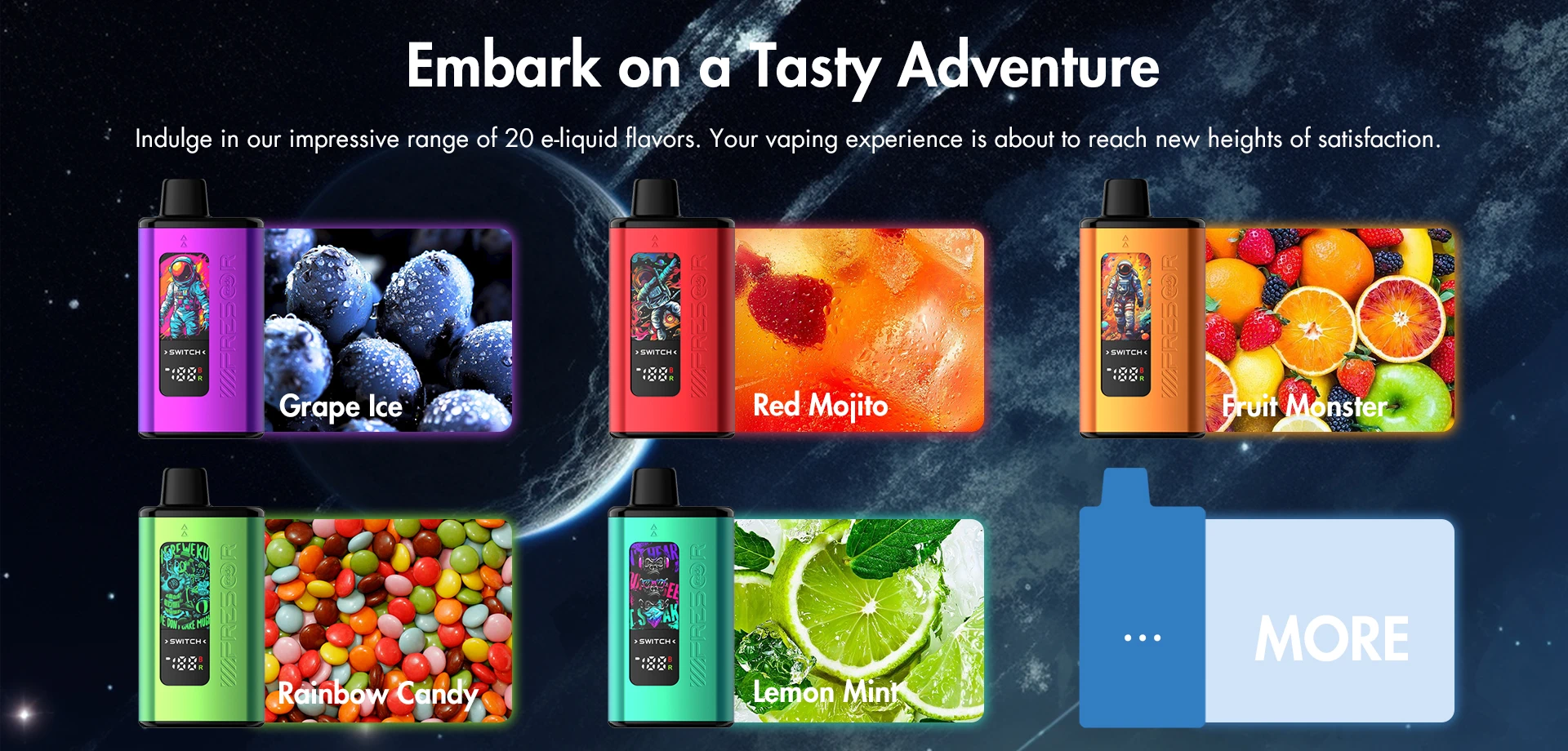 Embark on a Tasty Adventure Indulge in our impressive range of 20 e-liquid flavors. Your vaping experience is about to reach new heights of satisfaction.