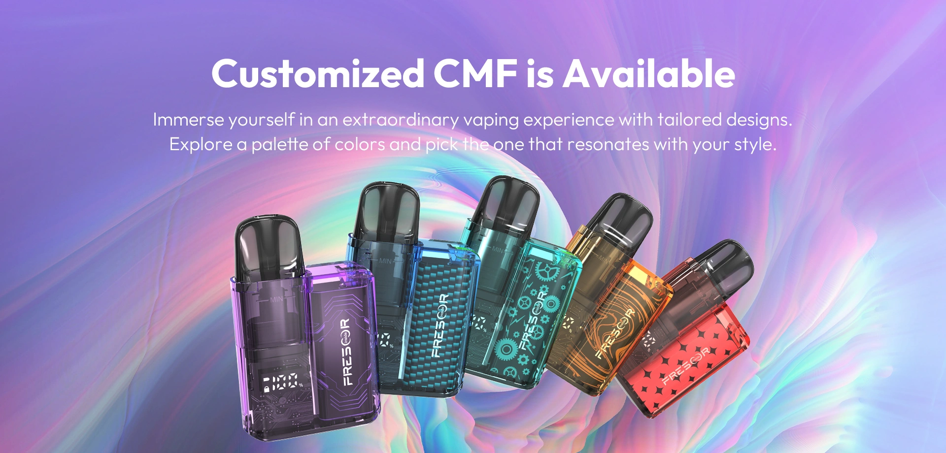 Customized CMF is Available lmmerse yourself in an extraordinary vaping experience with tailored designs. Explore a palette of colors and pick the one that resonates with your style.