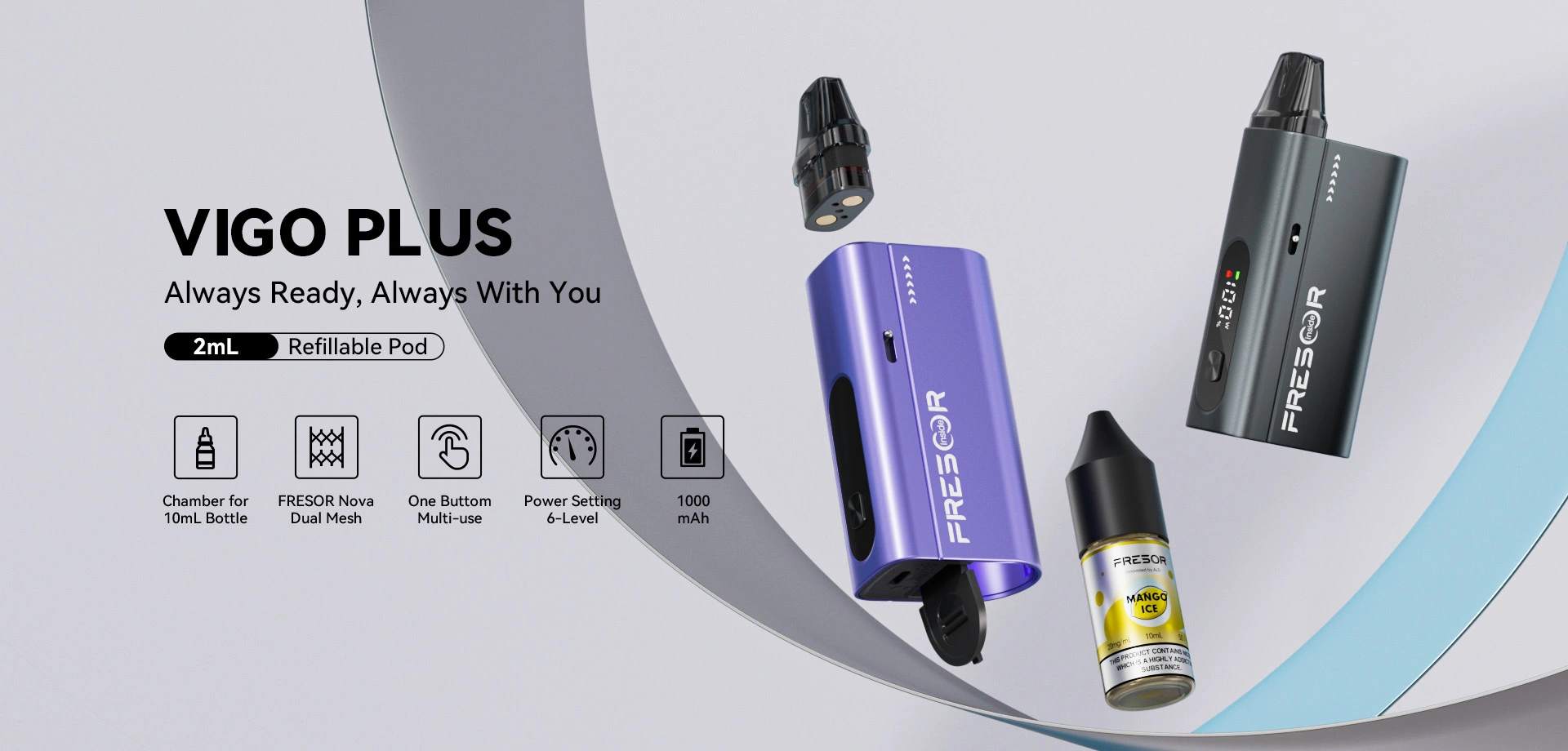 VIGO PLUS Always Ready, Always With You 2mL Refillable Pod  Chamber for 10mL Bottle FRESOR Nova Dual Mesh One Button Multi-use Power Setting 6-Level 1000mAh