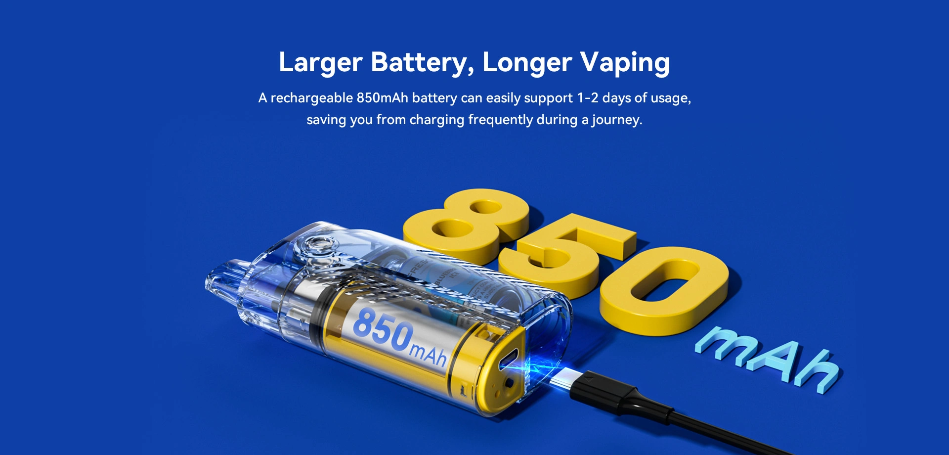 Larger Battery, Longer Vaping A rechargeable 850mAh battery can easily support 1-2 days of usage. saving you from charging frequently during a journey.