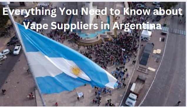 Vape Suppliers in Argentina