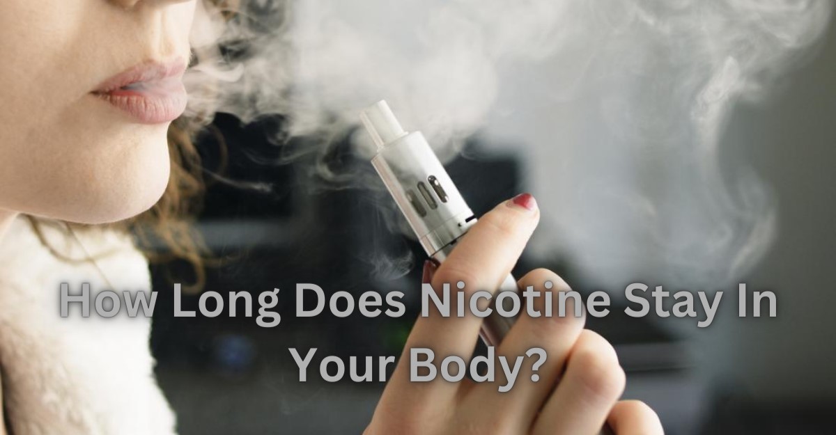 How Long Does Nicotine Stay In Your Body.jpg